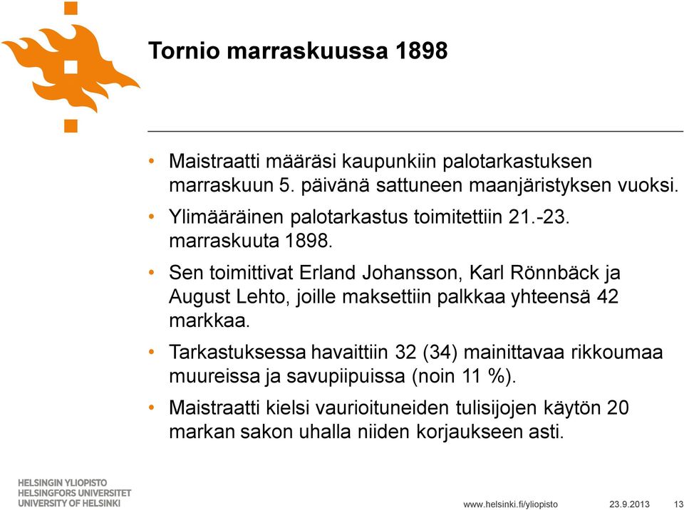 Sen toimittivat Erland Johansson, Karl Rönnbäck ja August Lehto, joille maksettiin palkkaa yhteensä 42 markkaa.