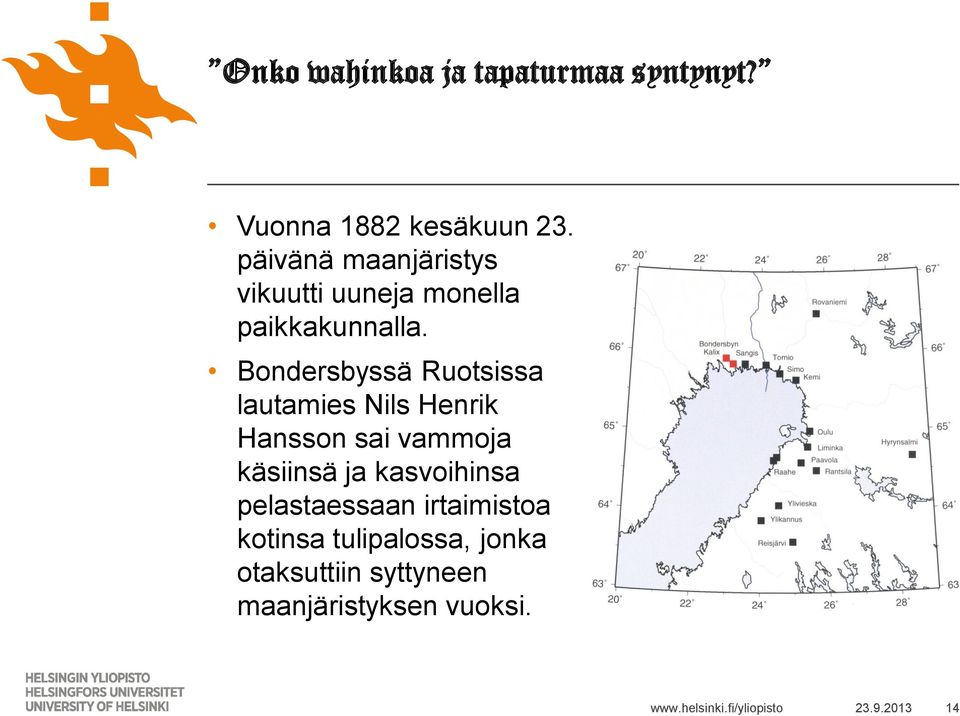 Bondersbyssä Ruotsissa lautamies Nils Henrik Hansson sai vammoja käsiinsä ja