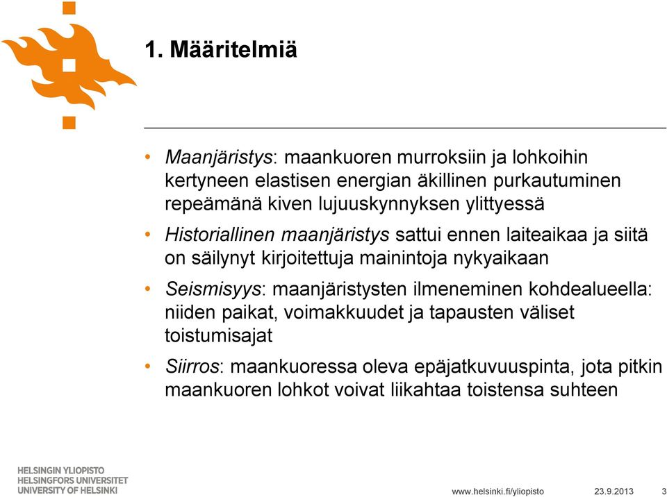 mainintoja nykyaikaan Seismisyys: maanjäristysten ilmeneminen kohdealueella: niiden paikat, voimakkuudet ja tapausten väliset