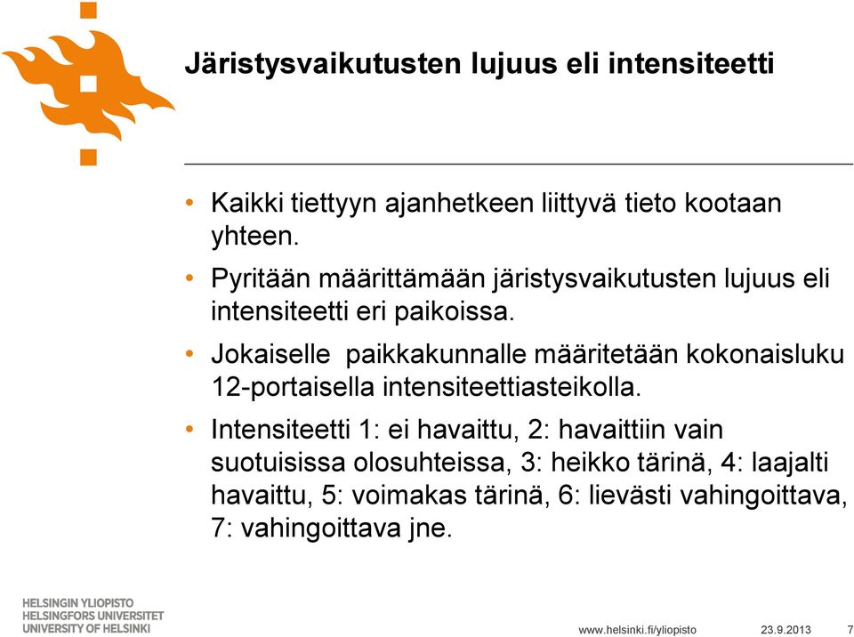 Jokaiselle paikkakunnalle määritetään kokonaisluku 12-portaisella intensiteettiasteikolla.