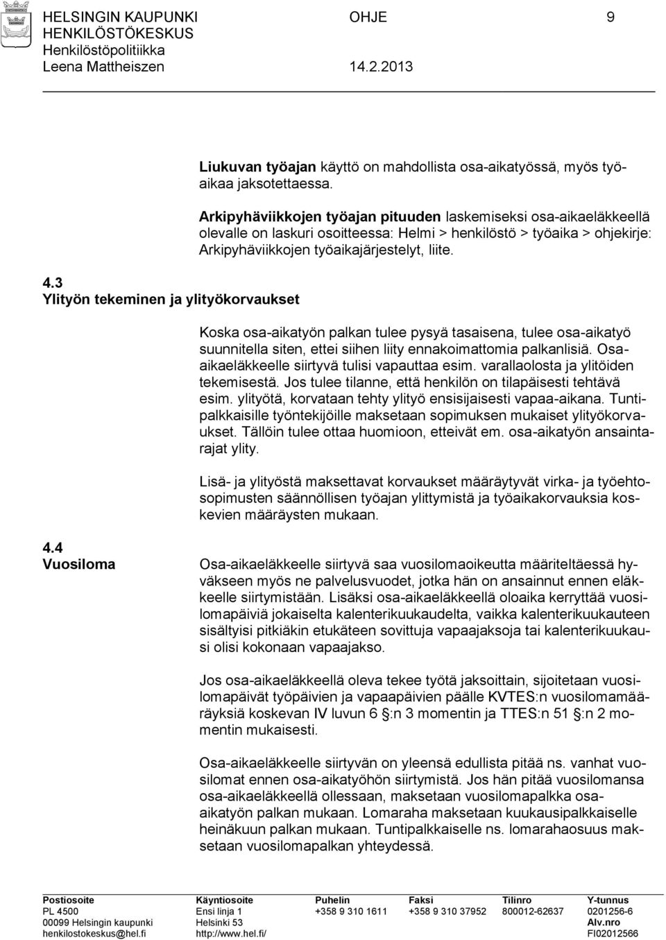 Koska osa-aikatyön palkan tulee pysyä tasaisena, tulee osa-aikatyö suunnitella siten, ettei siihen liity ennakoimattomia palkanlisiä. Osaaikaeläkkeelle siirtyvä tulisi vapauttaa esim.