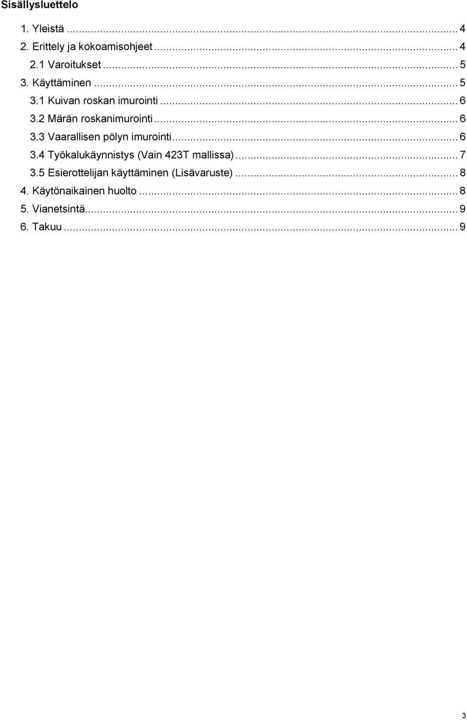 .. 6 3.4 Työkalukäynnistys (Vain 423T mallissa)... 7 3.