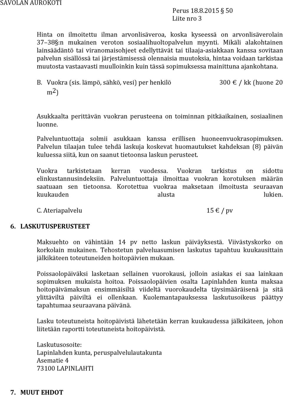 muutosta vastaavasti muulloinkin kuin tässä sopimuksessa mainittuna ajankohtana. B. Vuokra (sis.