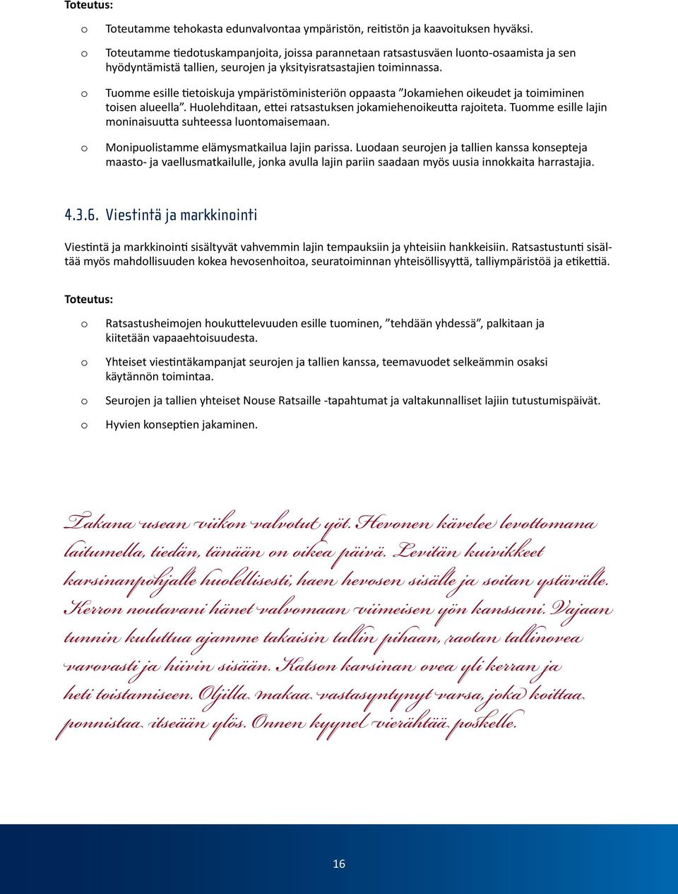 Tumme esille tietiskuja ympäristöministeriön ppaasta Jkamiehen ikeudet ja timiminen tisen alueella. Hulehditaan, ettei ratsastuksen jkamiehenikeutta rajiteta.