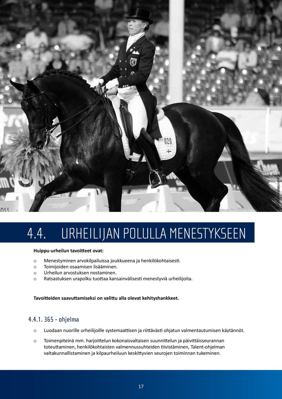 Tavitteiden saavuttamiseksi n valittu alla levat kehityshankkeet. 4.4.1. 365 - hjelma Ludaan nurille urheilijille systemaattisen ja riittävästi hjatun valmentautumisen käytännöt.