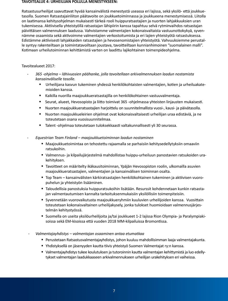 Liitlla n laatimansa kehityshjelman mukaisesti tärkeä rli huippuratsastajien ja nurten lahjakkuuksien uran tukemisessa.