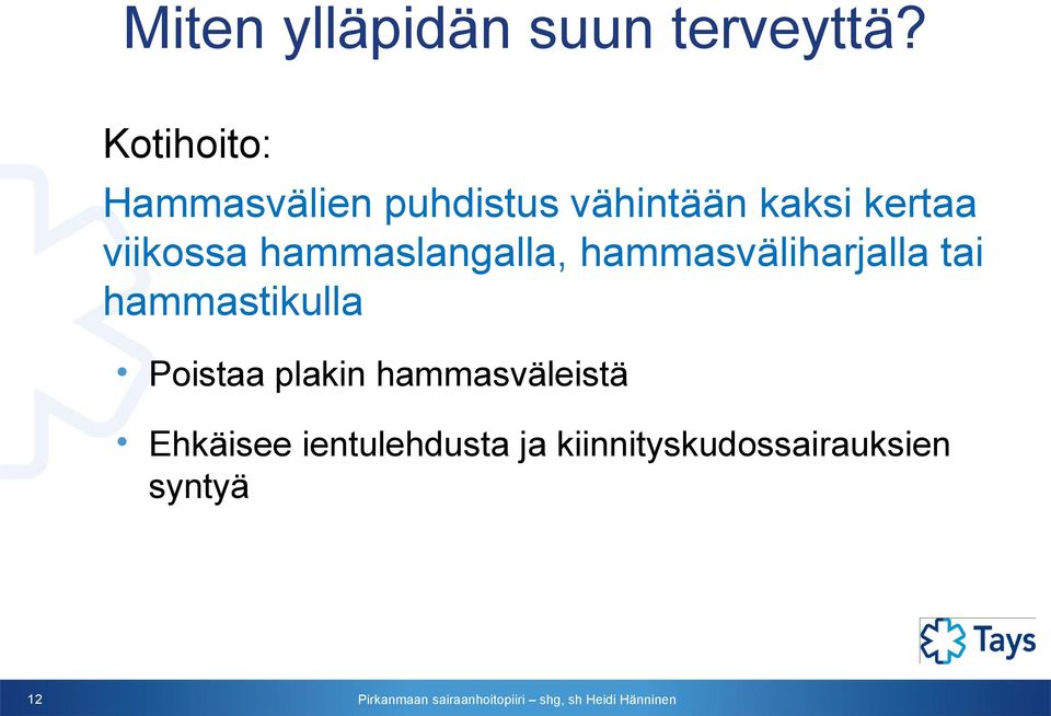 viikossa hammaslangalla, hammasväliharjalla tai