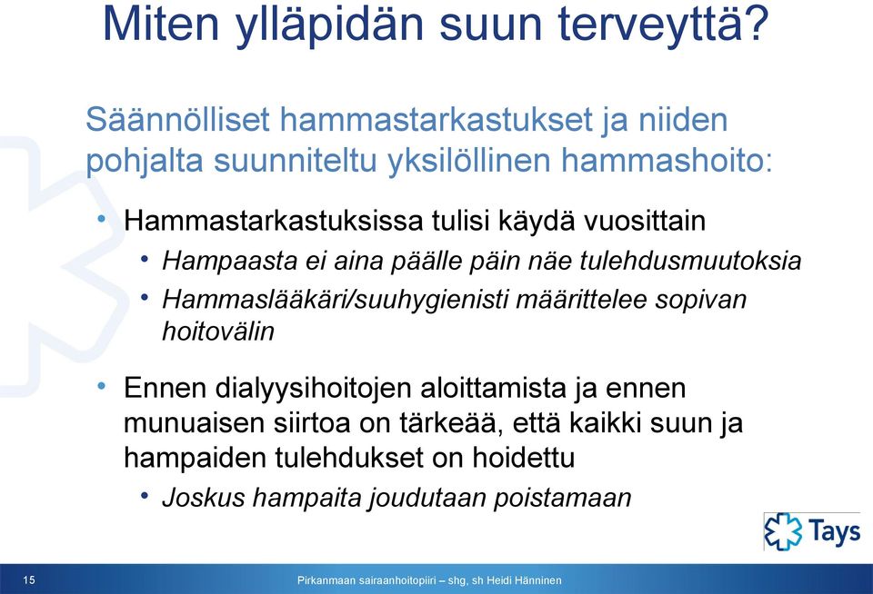 tulisi käydä vuosittain Hampaasta ei aina päälle päin näe tulehdusmuutoksia Hammaslääkäri/suuhygienisti