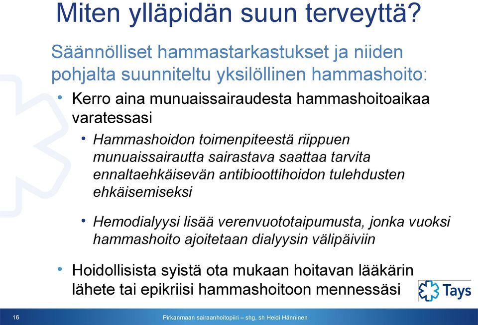 hammashoitoaikaa varatessasi Hammashoidon toimenpiteestä riippuen munuaissairautta sairastava saattaa tarvita ennaltaehkäisevän