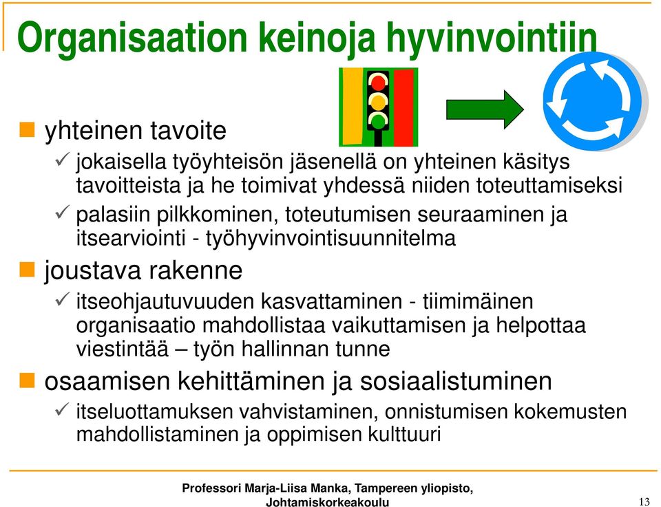 itseohjautuvuuden kasvattaminen - tiimimäinen organisaatio mahdollistaa vaikuttamisen ja helpottaa viestintää työn hallinnan tunne osaamisen