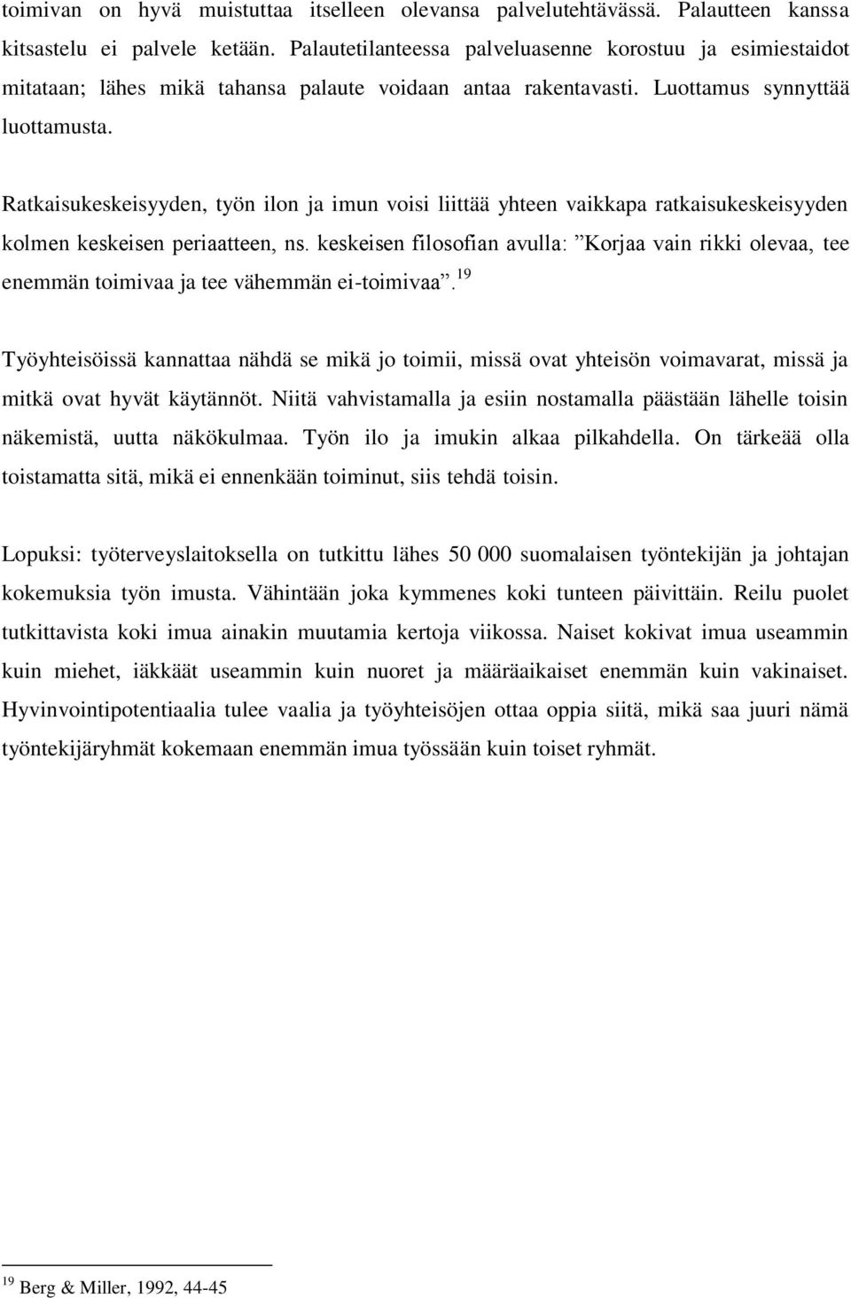 Ratkaisukeskeisyyden, työn ilon ja imun voisi liittää yhteen vaikkapa ratkaisukeskeisyyden kolmen keskeisen periaatteen, ns.