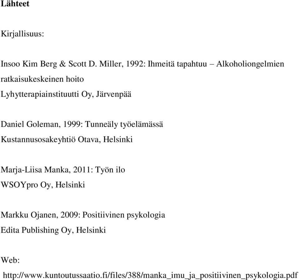 Daniel Goleman, 1999: Tunneäly työelämässä Kustannusosakeyhtiö Otava, Helsinki Marja-Liisa Manka, 2011: Työn ilo