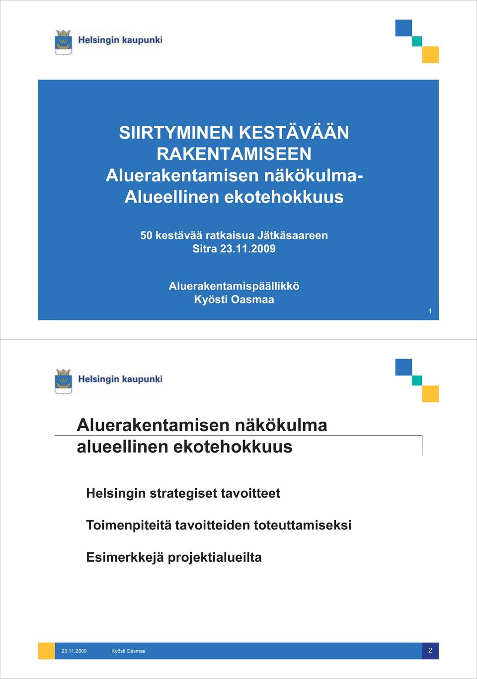 2009 Aluerakentamispäällikkö Kyösti Oasmaa 1 Aluerakentamisen näkökulma alueellinen