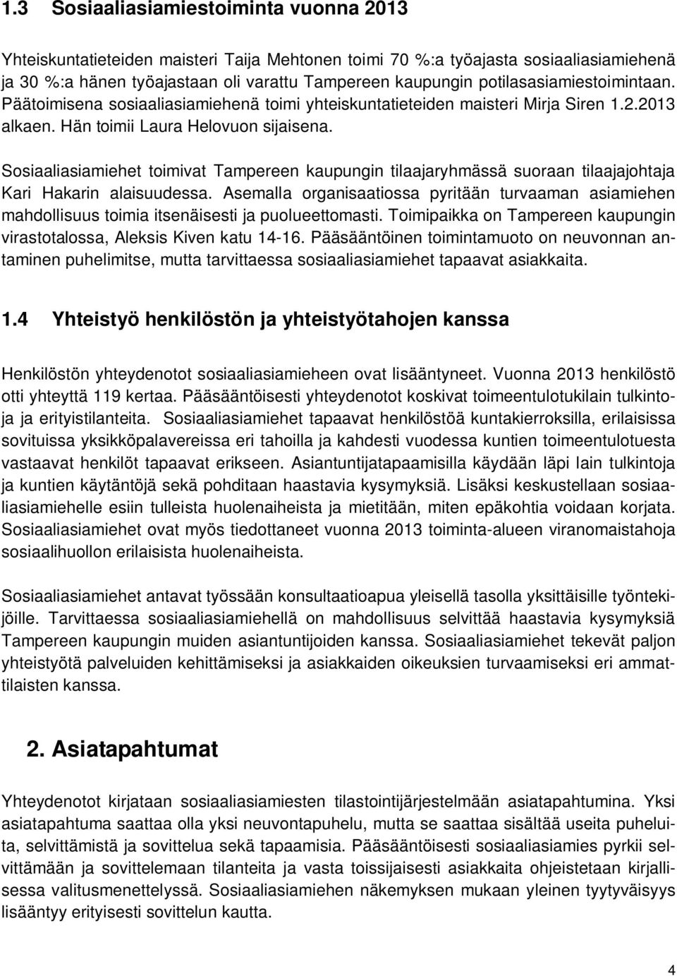 Sosiaaliasiamiehet toimivat Tampereen kaupungin tilaajaryhmässä suoraan tilaajajohtaja Kari Hakarin alaisuudessa.