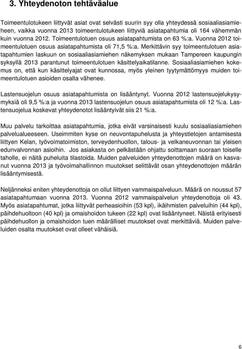 Merkittävin syy toimeentulotuen asiatapahtumien laskuun on sosiaaliasiamiehen näkemyksen mukaan Tampereen kaupungin syksyllä 2013 parantunut toimeentulotuen käsittelyaikatilanne.