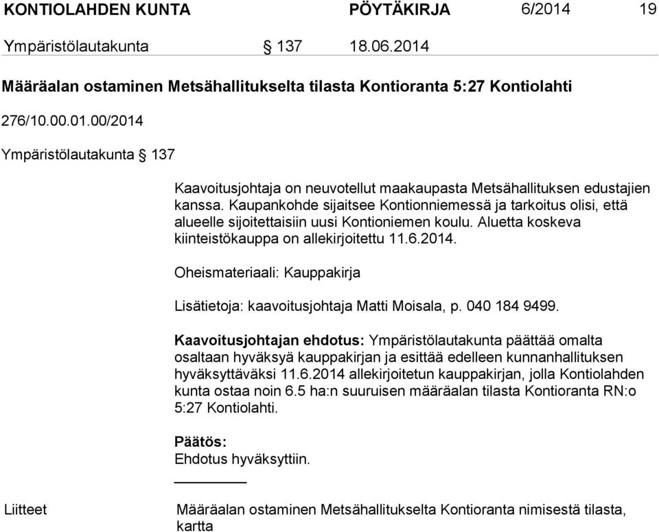 Oheismateriaali: Kauppakirja Lisätietoja: kaavoitusjohtaja Matti Moisala, p. 040 184 9499.
