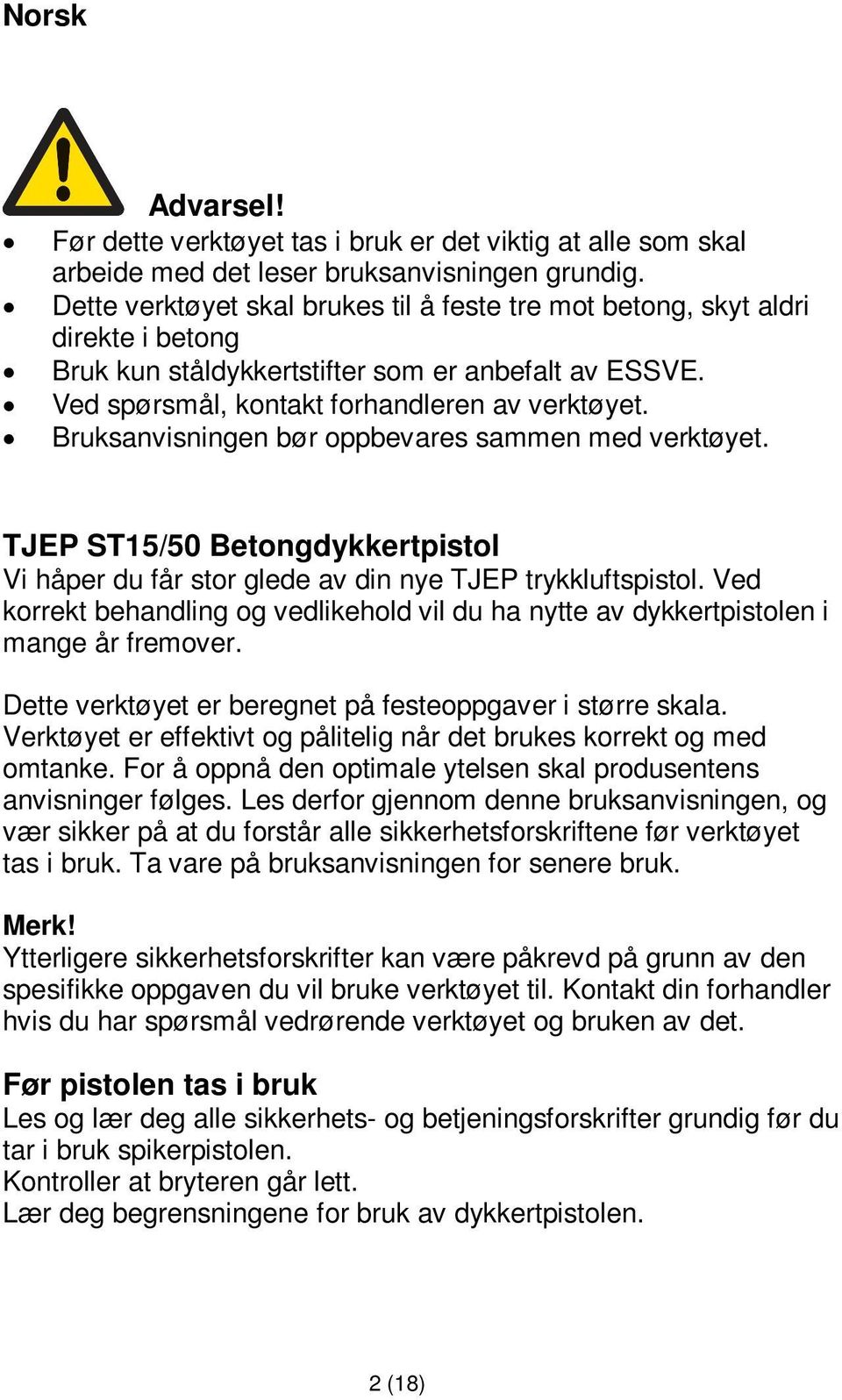 Bruksanvisningen bør oppbevares sammen med verktøyet. TJEP ST15/50 Betongdykkertpistol Vi håper du får stor glede av din nye TJEP trykkluftspistol.