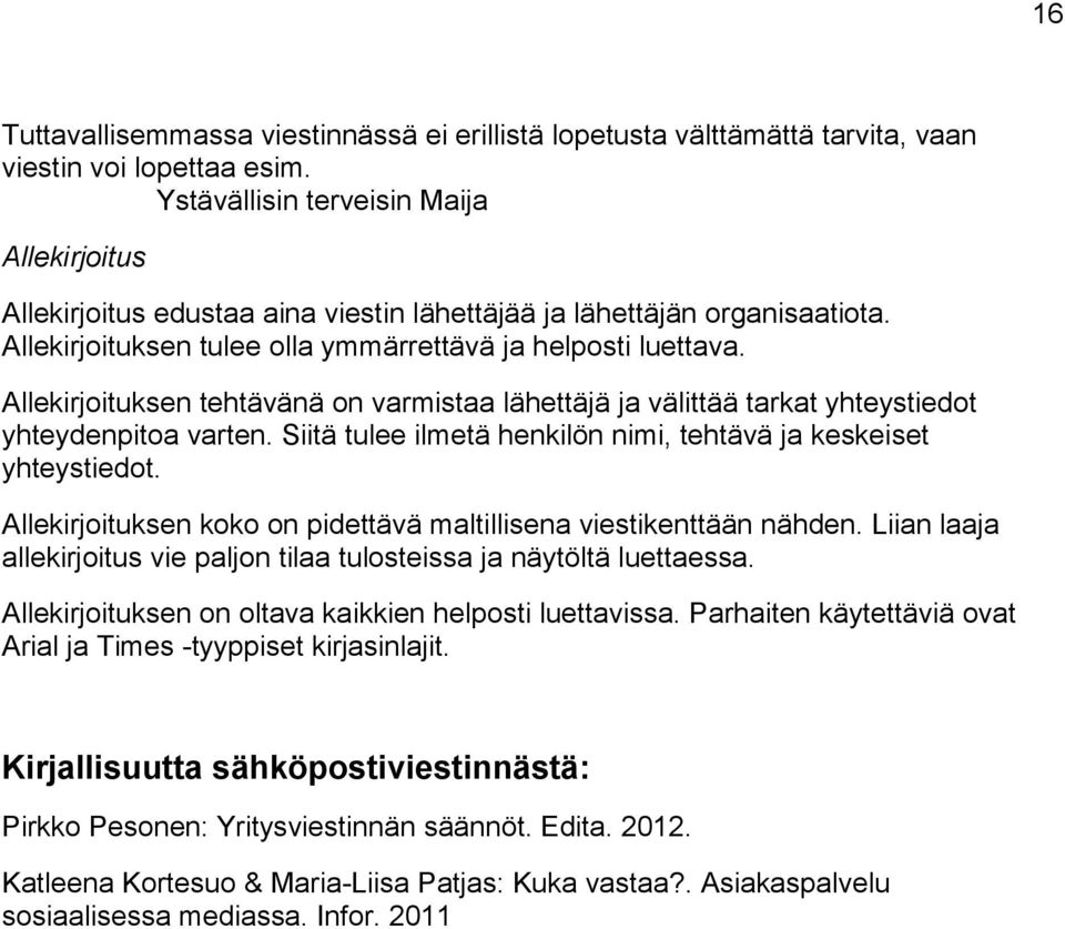 Allekirjoituksen tehtävänä on varmistaa lähettäjä ja välittää tarkat yhteystiedot yhteydenpitoa varten. Siitä tulee ilmetä henkilön nimi, tehtävä ja keskeiset yhteystiedot.