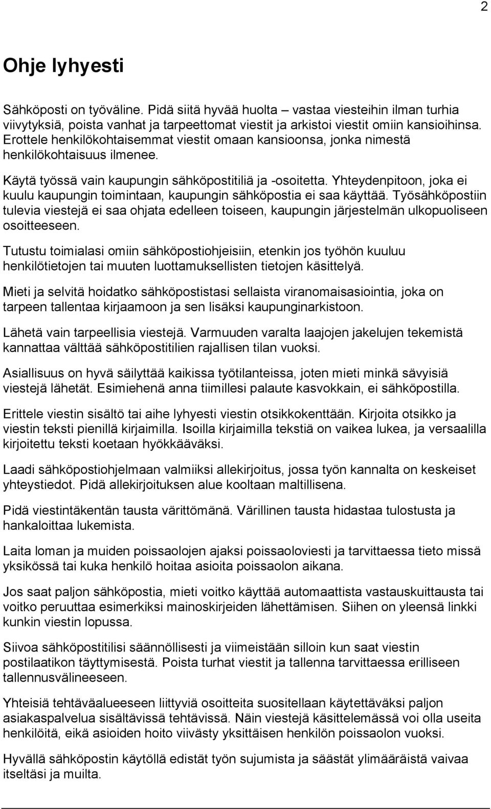 Yhteydenpitoon, joka ei kuulu kaupungin toimintaan, kaupungin sähköpostia ei saa käyttää.