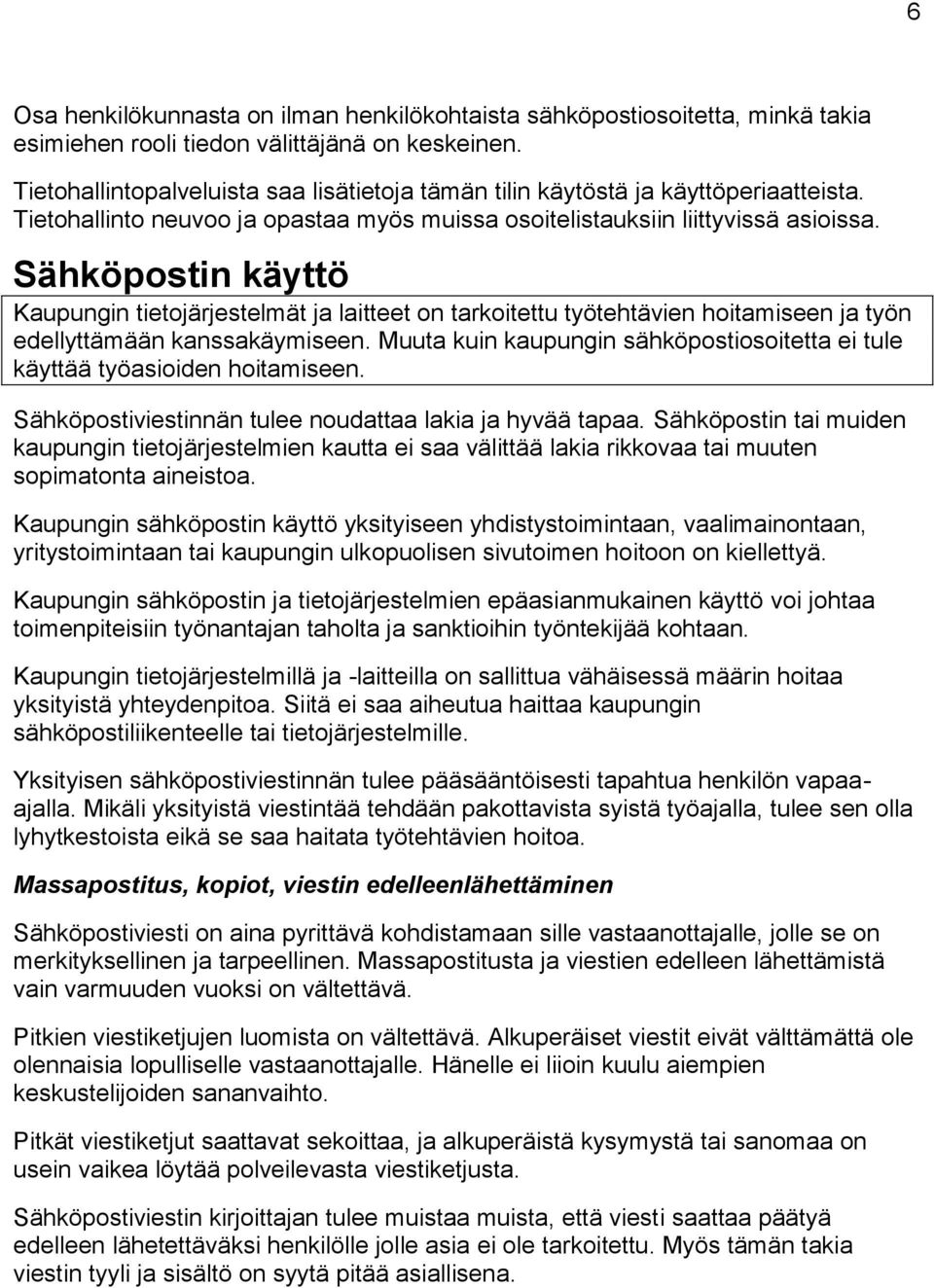 Sähköpostin käyttö Kaupungin tietojärjestelmät ja laitteet on tarkoitettu työtehtävien hoitamiseen ja työn edellyttämään kanssakäymiseen.