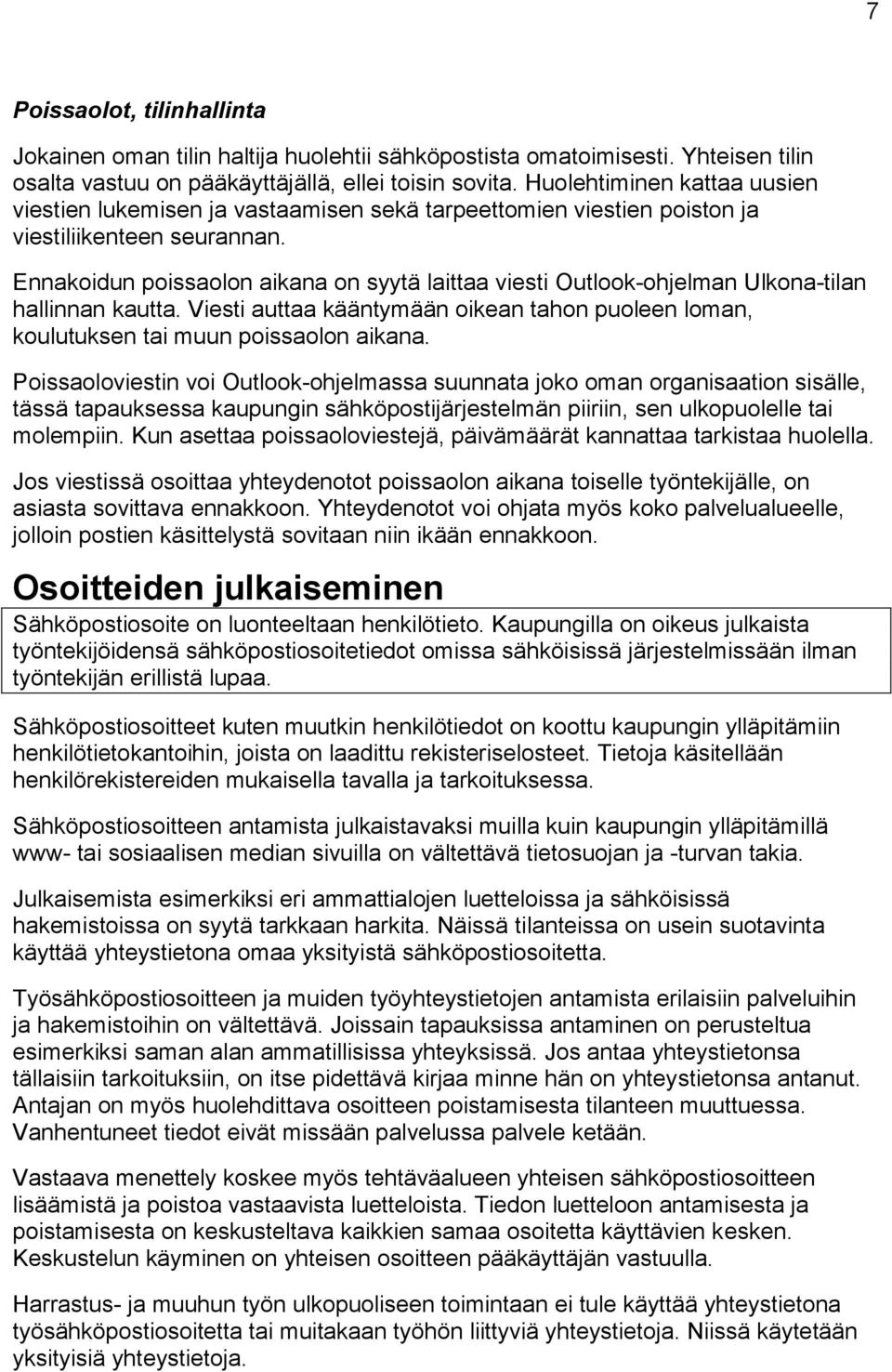 Ennakoidun poissaolon aikana on syytä laittaa viesti Outlook-ohjelman Ulkona-tilan hallinnan kautta. Viesti auttaa kääntymään oikean tahon puoleen loman, koulutuksen tai muun poissaolon aikana.