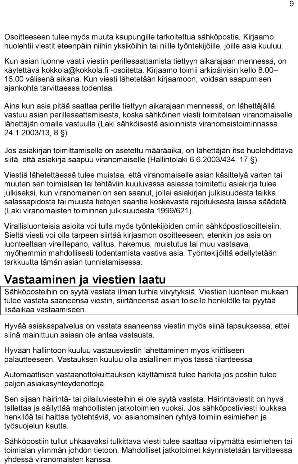 Kun viesti lähetetään kirjaamoon, voidaan saapumisen ajankohta tarvittaessa todentaa.