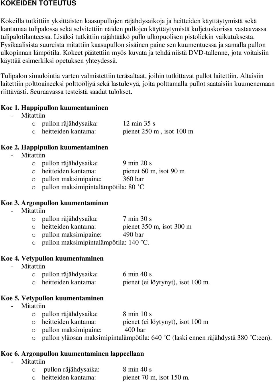 Fysikaalisista suureista mitattiin kaasupullon sisäinen paine sen kuumentuessa ja samalla pullon ulkopinnan lämpötila.