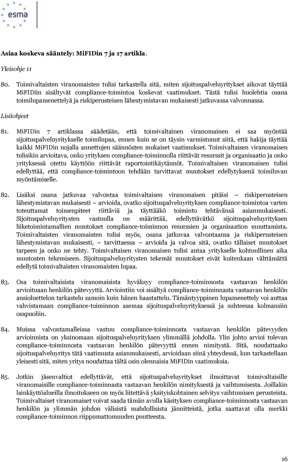 Tästä tulisi huolehtia osana toimilupamenettelyä ja riskiperusteisen lähestymistavan mukaisesti jatkuvassa valvonnassa. 81.