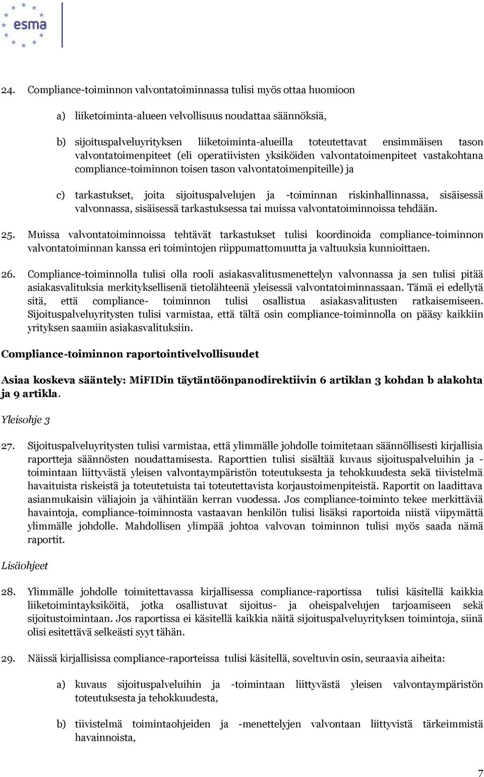 sijoituspalvelujen ja -toiminnan riskinhallinnassa, sisäisessä valvonnassa, sisäisessä tarkastuksessa tai muissa valvontatoiminnoissa tehdään. 25.