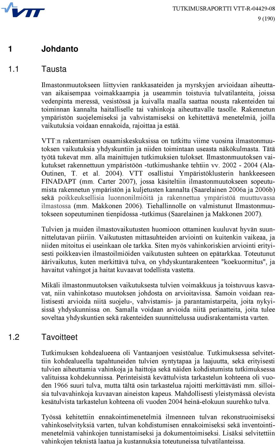 kuivalla maalla saattaa nousta rakenteiden tai toiminnan kannalta haitalliselle tai vahinkoja aiheuttavalle tasolle.