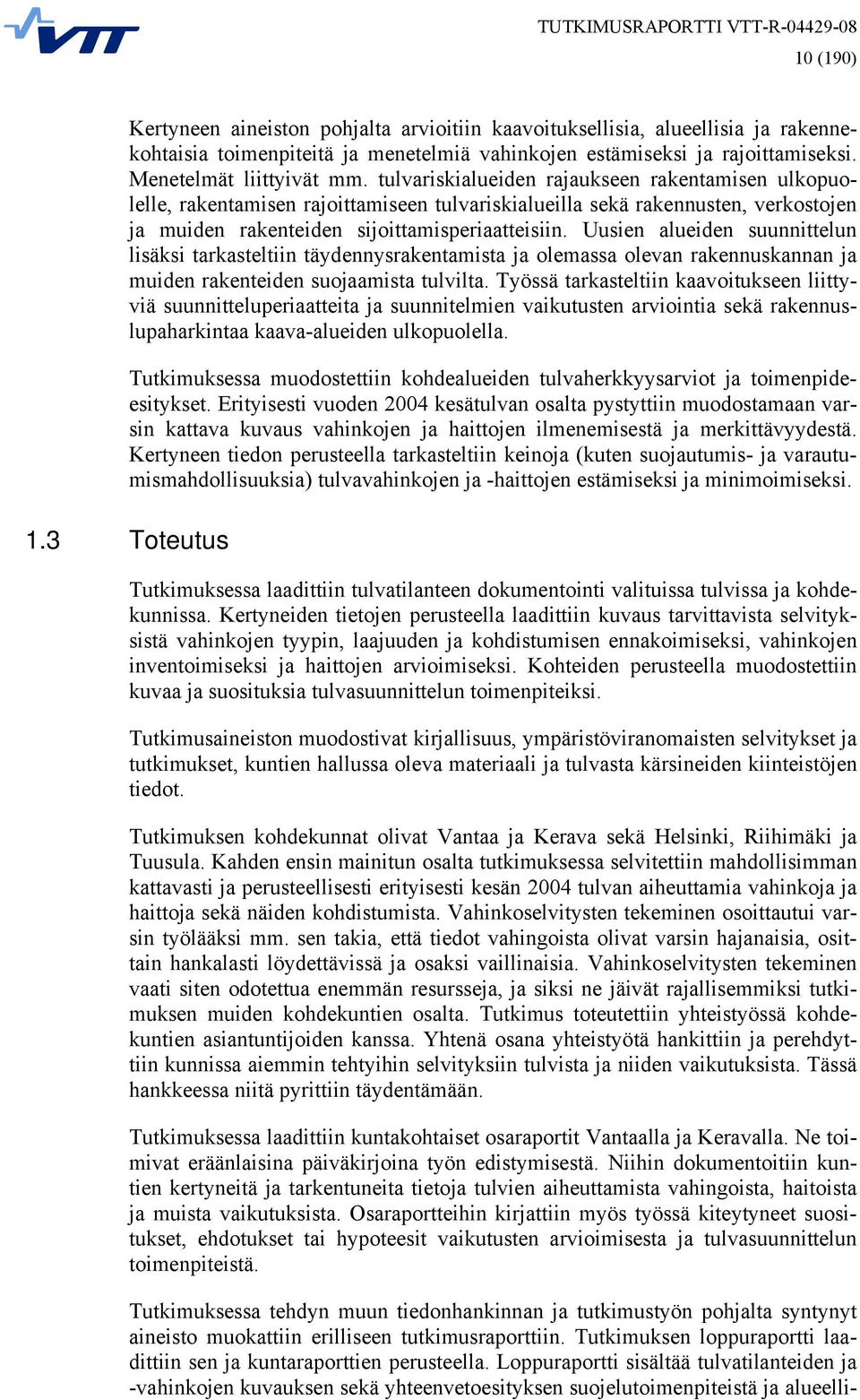 Uusien alueiden suunnittelun lisäksi tarkasteltiin täydennysrakentamista ja olemassa olevan rakennuskannan ja muiden rakenteiden suojaamista tulvilta.