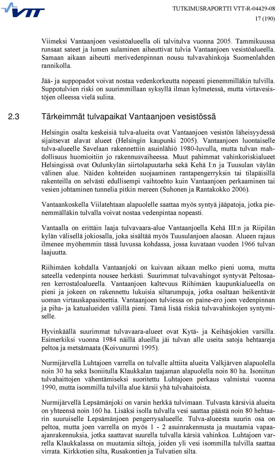 Suppotulvien riski on suurimmillaan syksyllä ilman kylmetessä, mutta virtavesistöjen olleessa vielä sulina. 2.