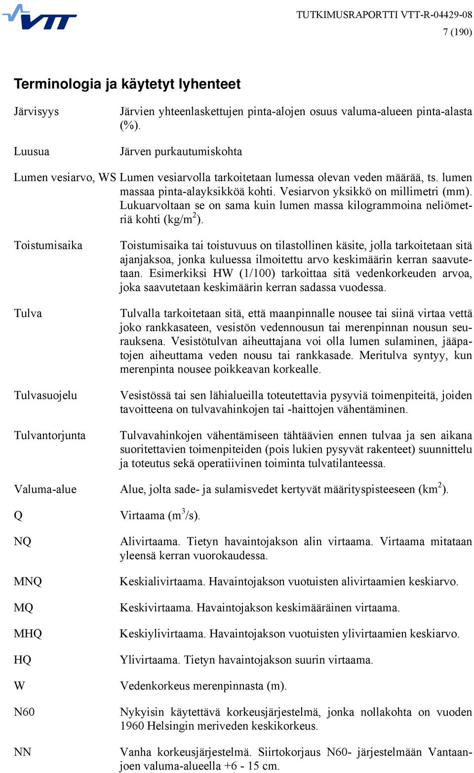 Lukuarvoltaan se on sama kuin lumen massa kilogrammoina neliömetriä kohti (kg/m 2 ).