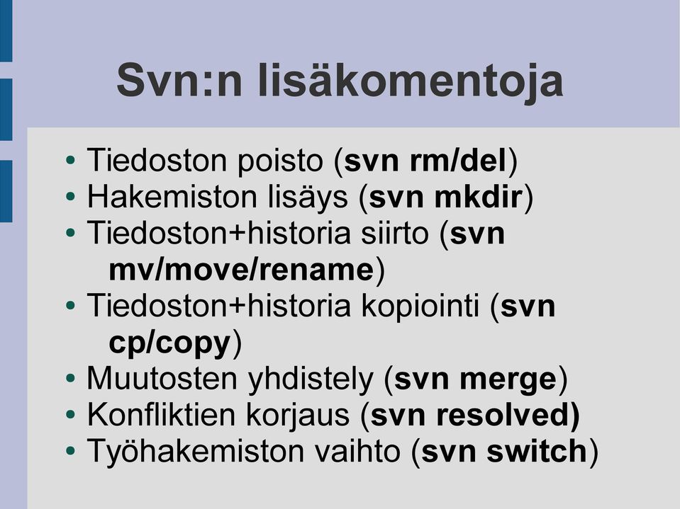 Tiedoston+historia kopiointi (svn cp/copy) Muutosten yhdistely (svn