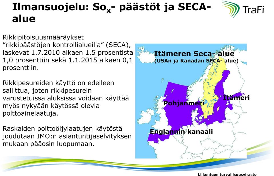 Itämeren Seca- alue (USAn ja Kanadan SECA- alue) Rikkipesureiden käyttö on edelleen sallittua, joten rikkipesurein varustetuissa