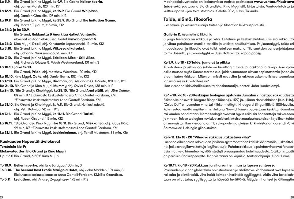 biogrand.fi. La 26.9. Kino Myyri, Rooli, ohj. Konstantin Lopushanski, 121 min, K12 La 3.10. Bio Grand ja Kino Myyri, Viikossa aikuiseksi, ohj. Johanna Vuoksenmaa, 92 min, K7 Ke 7.10. Bio Grand ja Kino Myyri. Edelleen Alice Still Alice, ohj.