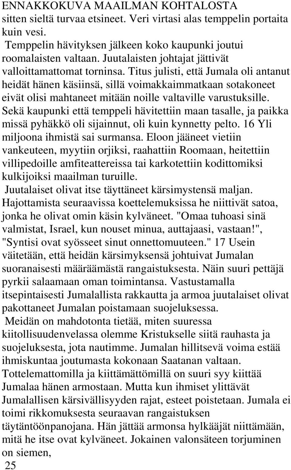 Titus julisti, että Jumala oli antanut heidät hänen käsiinsä, sillä voimakkaimmatkaan sotakoneet eivät olisi mahtaneet mitään noille valtaville varustuksille.