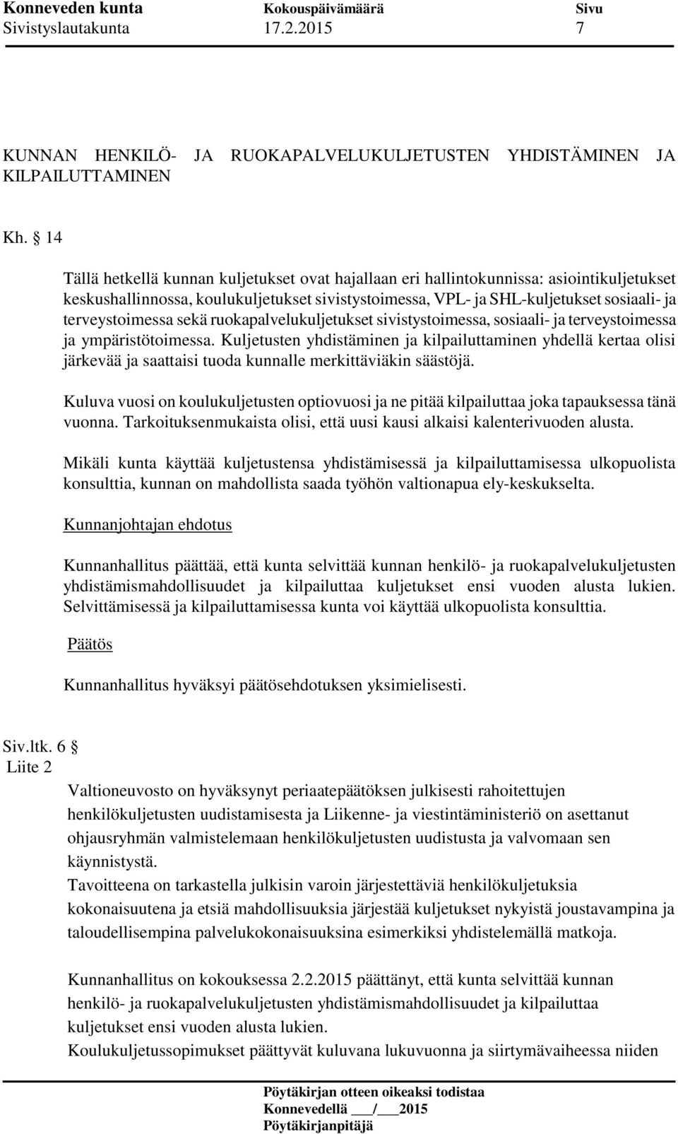 terveystoimessa sekä ruokapalvelukuljetukset sivistystoimessa, sosiaali- ja terveystoimessa ja ympäristötoimessa.