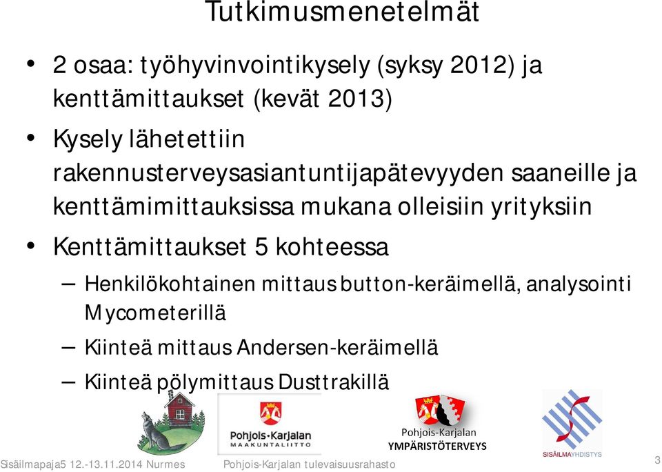 Kenttämittaukset 5 kohteessa Henkilökohtainen mittaus button-keräimellä, analysointi Mycometerillä Kiinteä