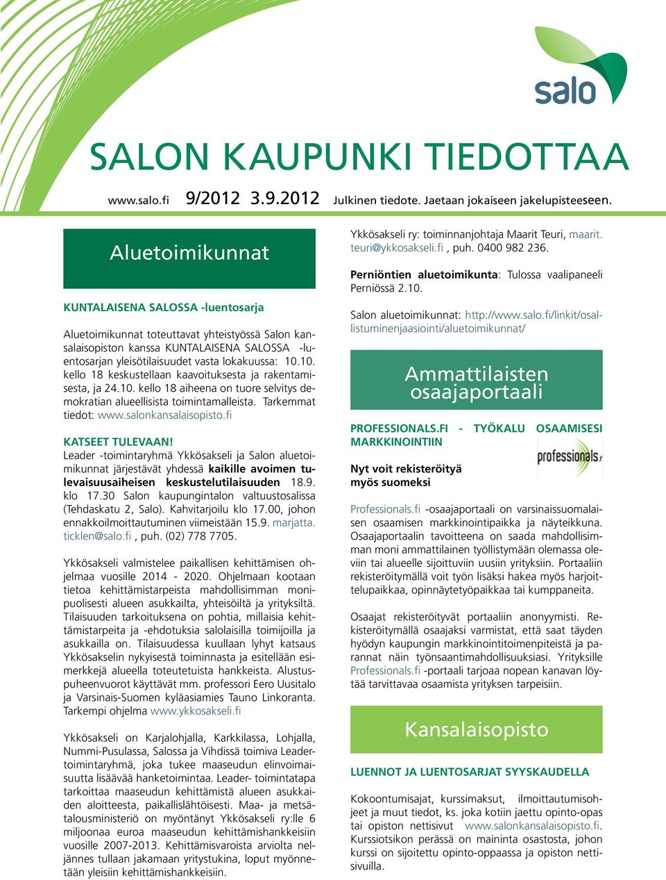 10. kello 18 keskustellaan kaavoituksesta ja rakentamisesta, ja 24.10. kello 18 aiheena on tuore selvitys demokratian alueellisista toimintamalleista. Tarkemmat tiedot: www.salonkansalaisopisto.