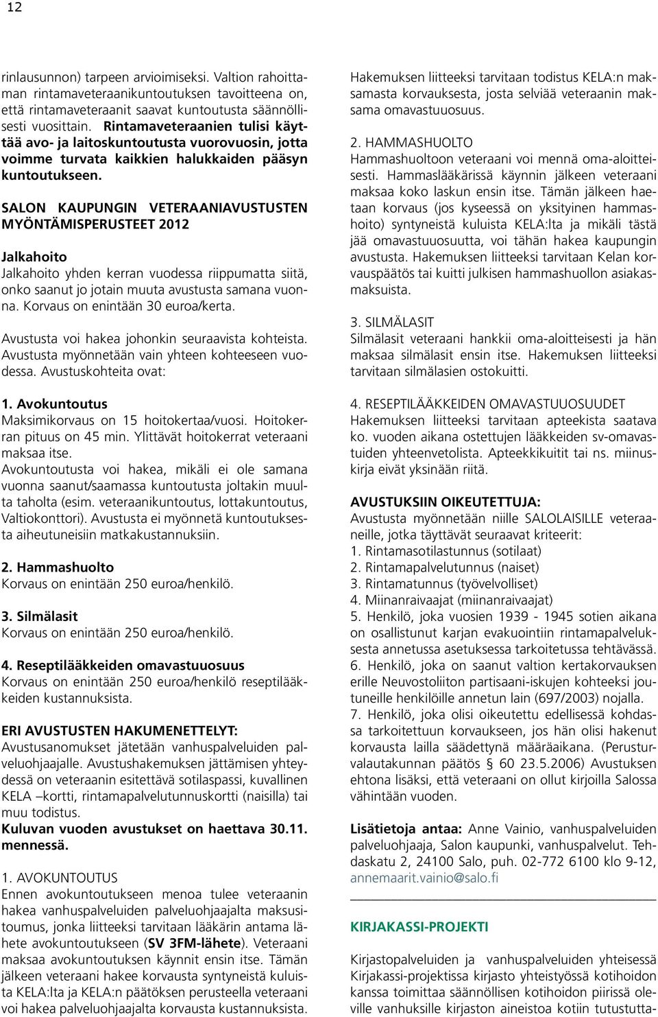 Rintamaveteraanien tulisi käyttää avo- ja laitoskuntoutusta vuorovuosin, jotta voimme turvata kaikkien halukkaiden pääsyn kuntoutukseen.