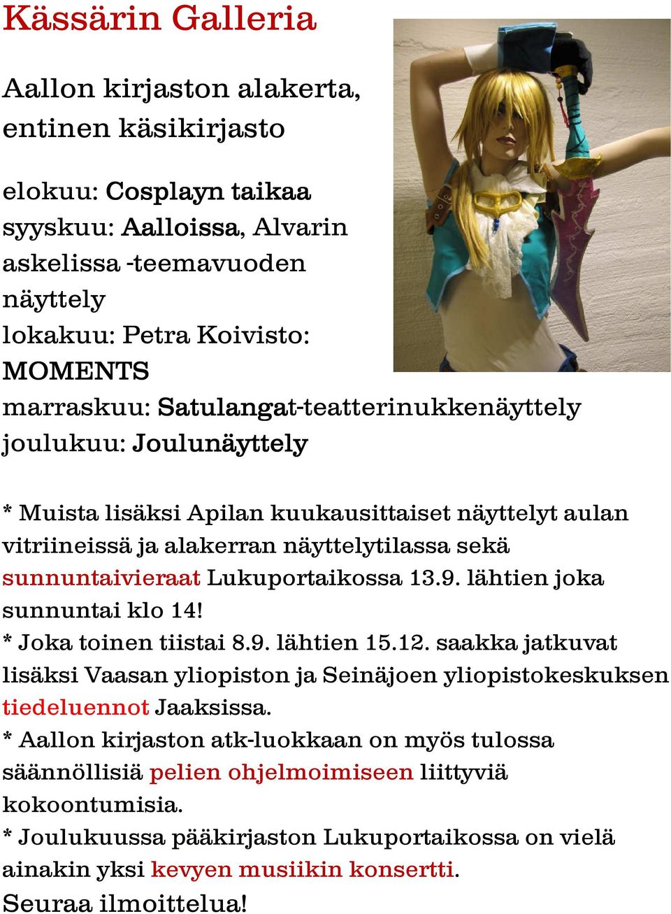 Lukuportaikossa 13.9. lähtien joka sunnuntai klo 14! * Joka toinen tiistai 8.9. lähtien 15.12.