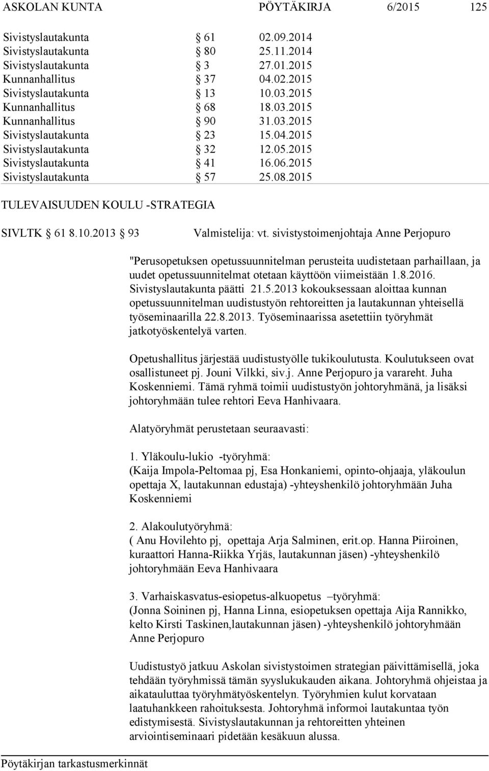 2015 TULEVAISUUDEN KOULU -STRATEGIA SIVLTK 61 8.10.2013 93 Valmistelija: vt.