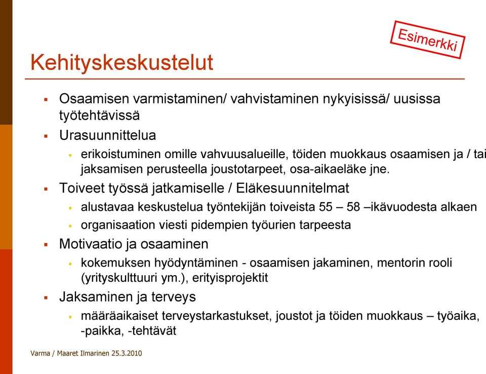 Toiveet työssä jatkamiselle / Eläkesuunnitelmat alustavaa keskustelua työntekijän toiveista 55 58 ikävuodesta alkaen organisaation viesti pidempien työurien tarpeesta