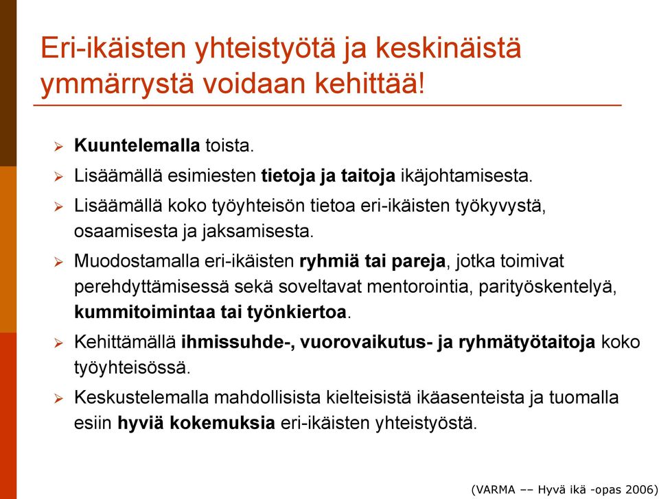 Muodostamalla eri-ikäisten ryhmiä tai pareja, jotka toimivat perehdyttämisessä sekä soveltavat mentorointia, parityöskentelyä, kummitoimintaa tai