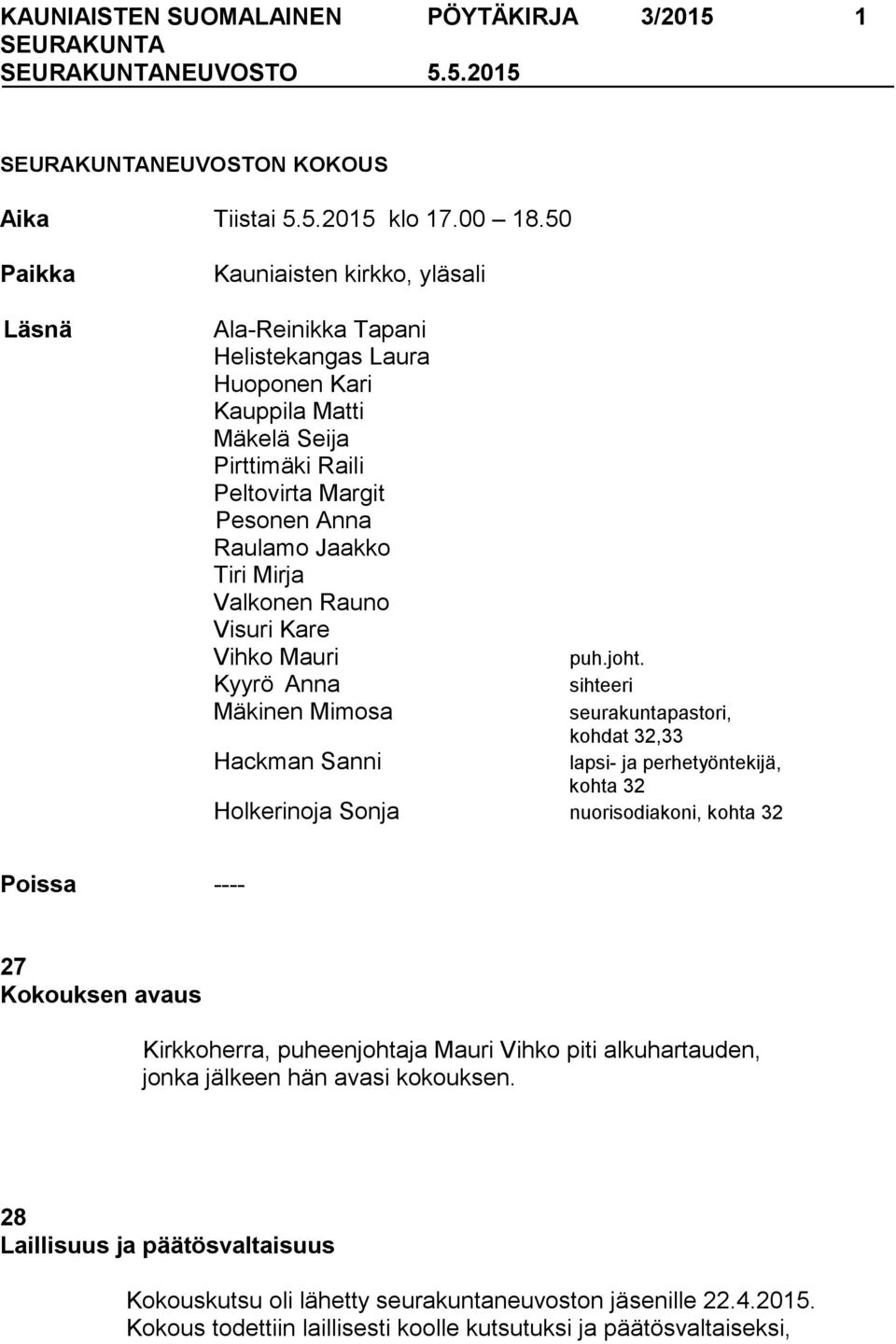 Valkonen Rauno Visuri Kare Vihko Mauri Kyyrö Anna Mäkinen Mimosa puh.joht.