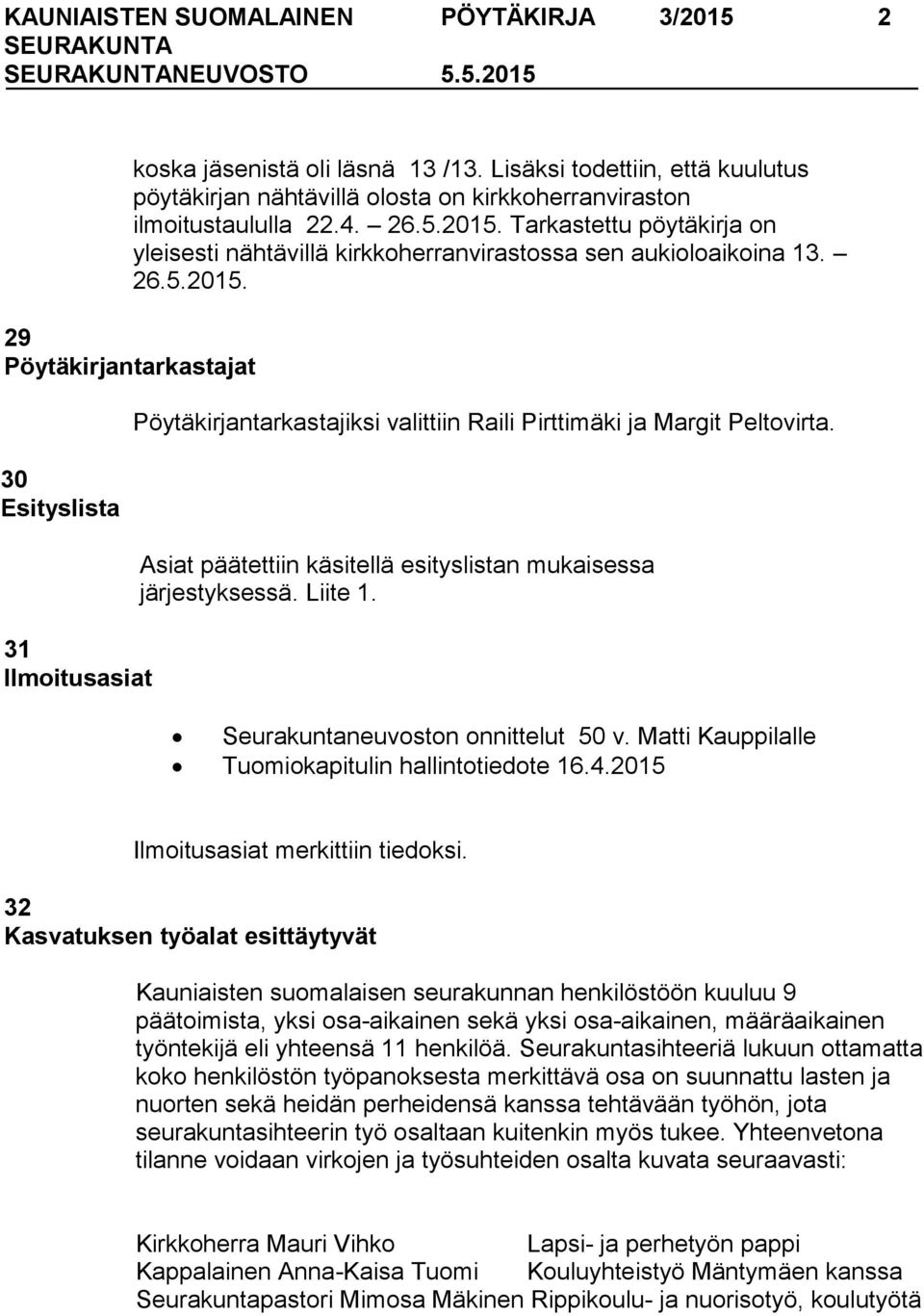Tarkastettu pöytäkirja on yleisesti nähtävillä kirkkoherranvirastossa sen aukioloaikoina 13. 26.5.2015.