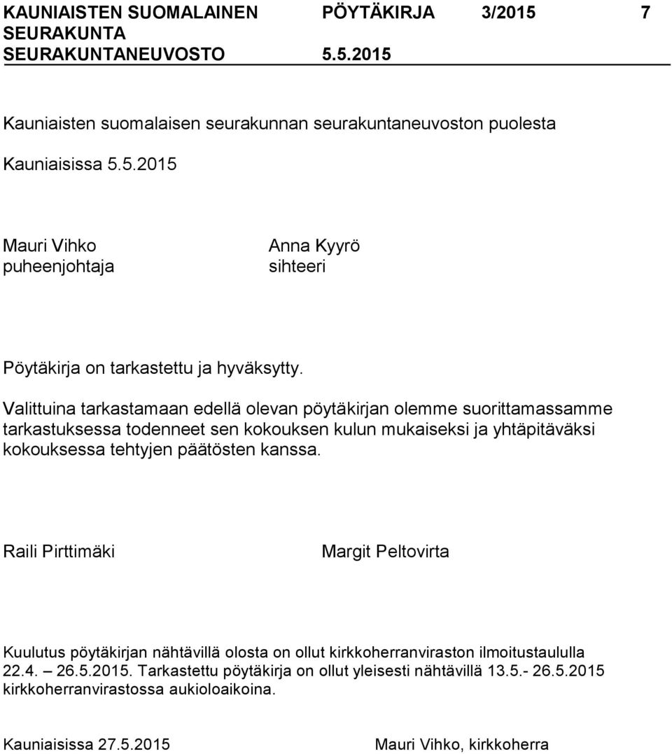 kanssa. Raili Pirttimäki Margit Peltovirta Kuulutus pöytäkirjan nähtävillä olosta on ollut kirkkoherranviraston ilmoitustaululla 22.4. 26.5.2015.