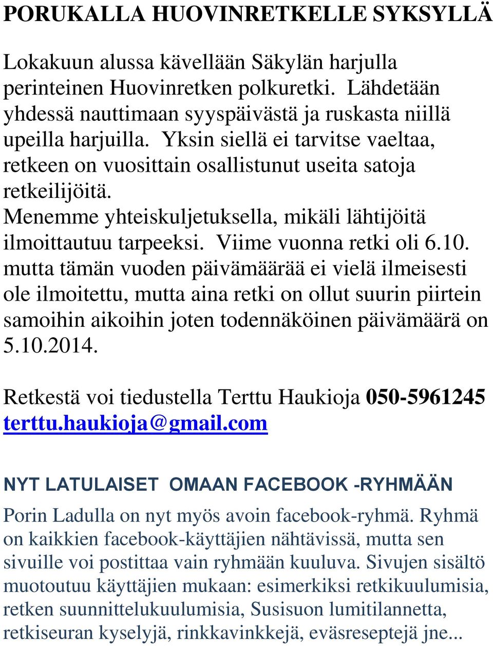 mutta tämän vuoden päivämäärää ei vielä ilmeisesti ole ilmoitettu, mutta aina retki on ollut suurin piirtein samoihin aikoihin joten todennäköinen päivämäärä on 5.10.2014.