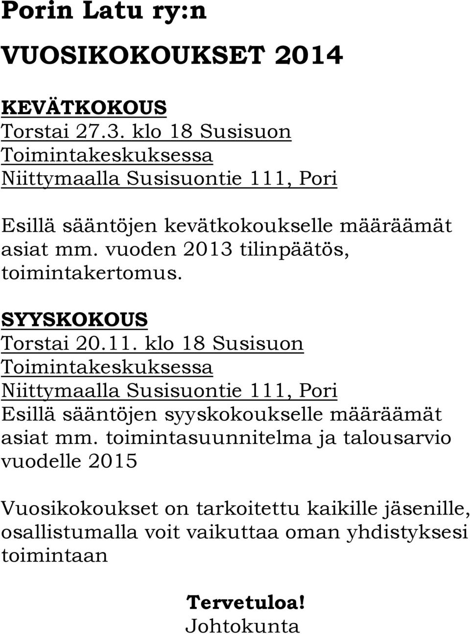 vuoden 2013 tilinpäätös, toimintakertomus. SYYSKOKOUS Torstai 20.11.